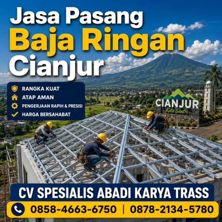 Jasa Pasang Baja Ringan Cianjur – CV SPESIALIS ABADI KARYA TRASS